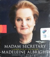 Madam Secretary written by Madeline Albright performed by Madeline Albright on CD (Abridged)